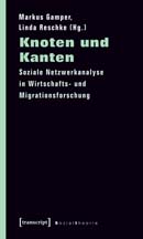 Markus Gamper und Linda Reschke (2010) (Hg.): Knoten und Kanten. Soziale Netzwerkanalyse in Wirtschafts- und Migrationsforschung