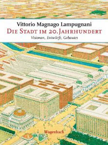 Vittorio Magnago Lampugnani: Die Stadt im 20. Jahrhundert
